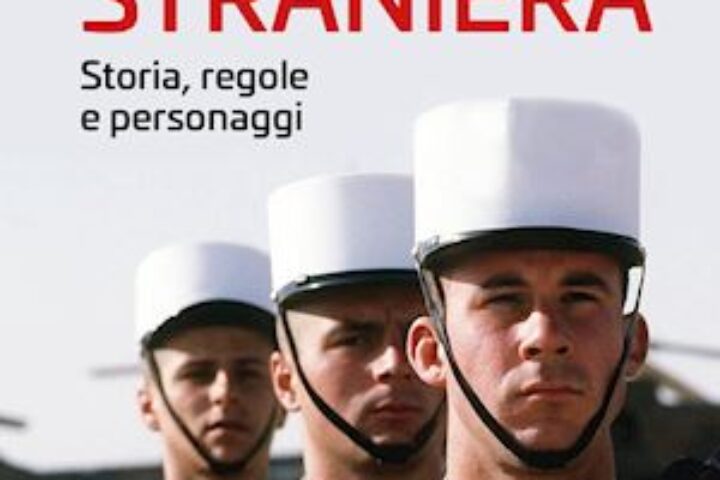 legione straniera. storia, regole e personaggi
