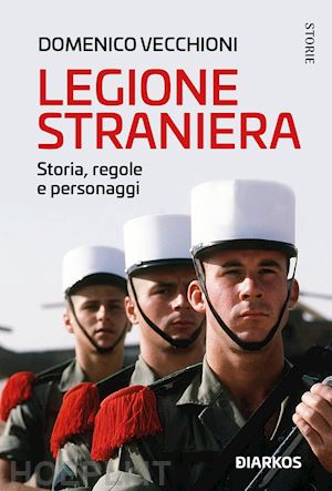 legione straniera. storia, regole e personaggi
